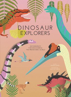 Dinosaur Explorers : Infographics for Discovering the Prehistoric World