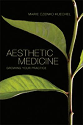Aesthetic Medicine : Growing Your Practice