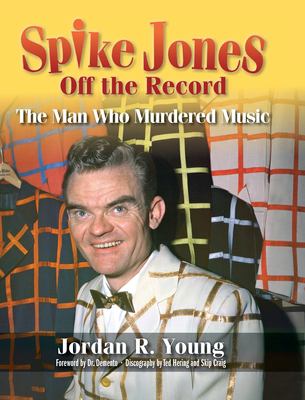Spike Jones off the Record (hardback) : The Man Who Murdered Music