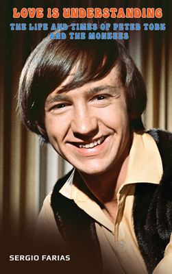 Love Is Understanding (hardback) : The Life and Times of Peter Tork and the Monkees