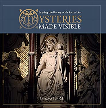 Mysteries Made Visible : Praying the Rosary with Sacred Art