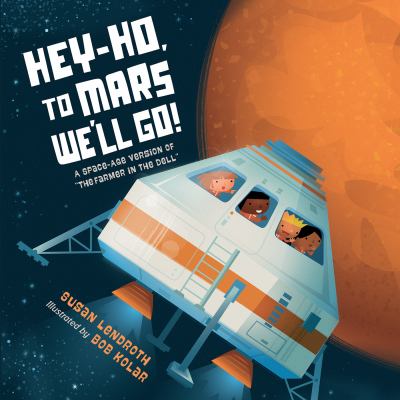 Hey-Ho, to Mars We'll Go! : A Space-Age Version of the Farmer in the Dell