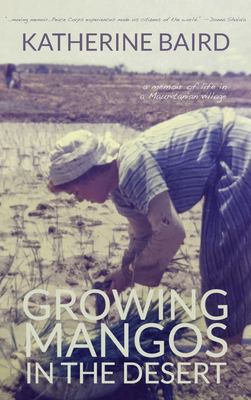 Growing Mangos in the Desert : A Memoir of Life in a Mauritanian Village