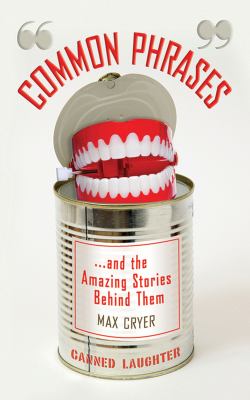 Common Phrases : And the Amazing Stories Behind Them