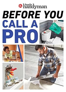 Family Handyman Before You Call a Pro : Save Money and Time with These Essential DIY Skills