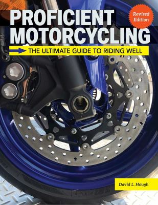 Proficient Motorcycling, 3rd Edition : The Ultimate Guide to Riding Well