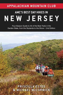 AMC's Best Day Hikes in New Jersey : Four-Season Guide to 50 of the Best Trails in the Garden State, from the Skylands to the Shore