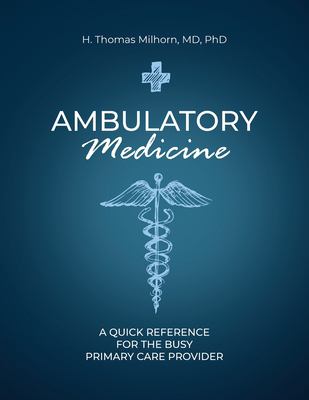 Ambulatory Medicine : A Quick Reference for the Busy Primary Care Provider
