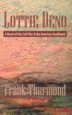Lottie Deno : A Novel of the Civil War and the American Southwest