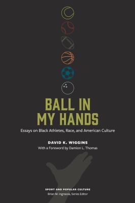 Ball in My Hands : Essays on Black Athletes, Race, and American Culture