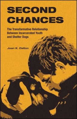 Second Chances : The Transformative Relationship Between Incarcerated Youth and Shelter Dogs