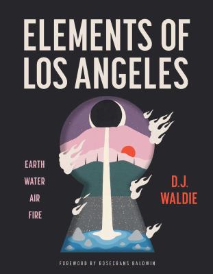 Elements of Los Angeles : Earth, Water, Air, Fire
