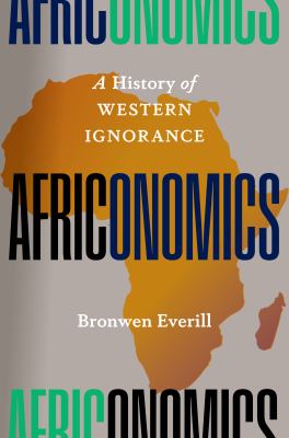 Africonomics : A History of Western Ignorance