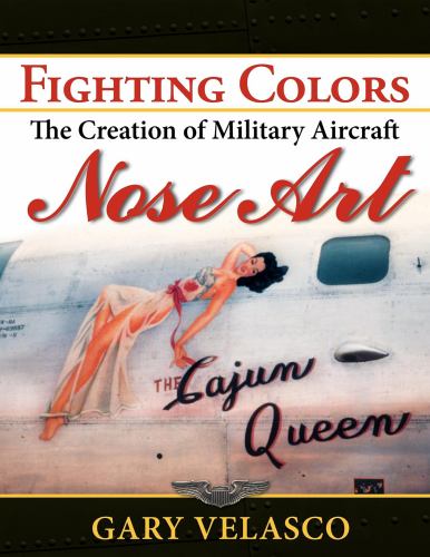 Fighting Colors : The Creation of Military Aircraft Nose Art