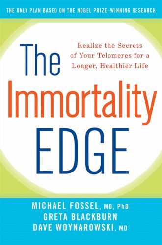 The Immortality Edge : Realize the Secrets of Your Telomeres for a Longer, Healthier Life