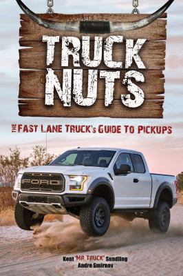 Truck Nuts : The Fast Lane Truck's Guide to Pickups (Guide to Pickup Trucks, All about Chevy Trucks, Modified Diesel Trucks)