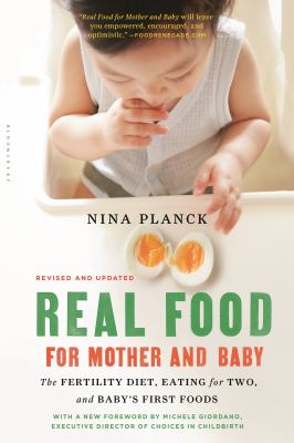 Real Food for Mother and Baby : The Fertility Diet, Eating for Two, and Baby's First Foods