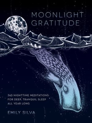 Moonlight Gratitude : 365 Nighttime Meditations for Deep, Tranquil Sleep All Year Long