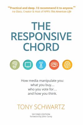 The Responsive Chord : The Responsive Chord: How Media Manipulate You: What You Buy... Who You Vote for... and How You Think