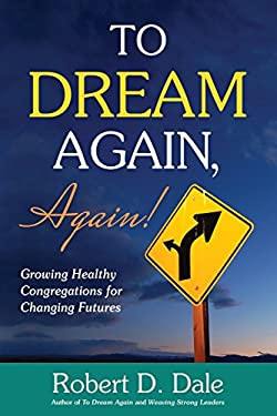 To Dream Again, Again! : Growing Healthy Congregations for Changing Futures