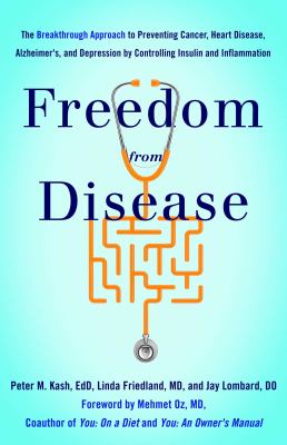 Freedom from Disease : The Breakthrough Approach to Preventing Cancer, Heart Disease, Alzheimer's, and Depression by Controlling Insulin and Inflammat