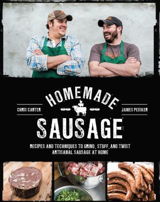 Homemade Sausage : Recipes and Techniques to Grind, Stuff, and Twist Artisanal Sausage at Home