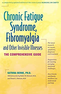 Chronic Fatigue Syndrome, Fibromyalgia, and Other Invisible Illnesses : The Comprehensive Guide