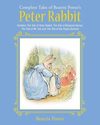 The Complete Tales of Beatrix Potter's Peter Rabbit : Contains the Tale of Peter Rabbit, the Tale of Benjamin Bunny, the Tale of Mr. Tod, and the Tale