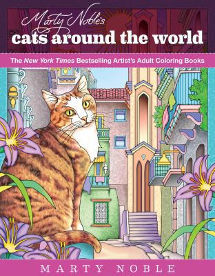 Marty Noble's Cats Around the World : New York Times Bestselling Artists' Adult Coloring Books