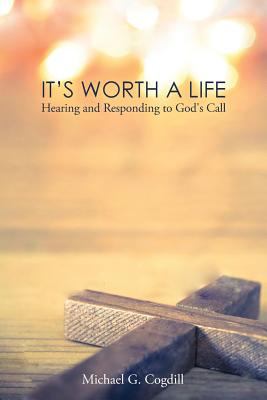 It's Worth a Life : Hearing and Responding to God's Call