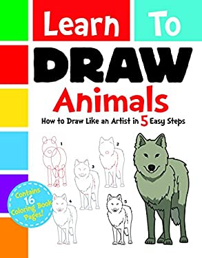 Learn to Draw Animals : How to Draw Like an Artist in 5 Easy Steps