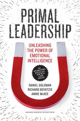 Primal Leadership, with a New Preface by the Authors : Unleashing the Power of Emotional Intelligence