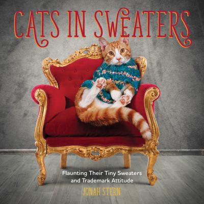 Cats in Sweaters : Flaunting Their Tiny Sweaters and Trademark Attitude