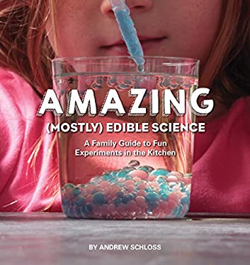Amazing (Mostly) Edible Science : A Family Guide to Fun Experiments in the Kitchen