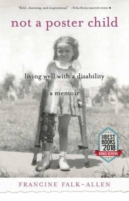 Not a Poster Child : Living Well with a Disability--A Memoir