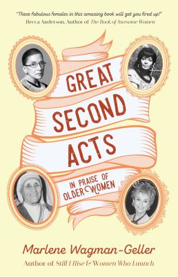 Great Second Acts : In Praise of Older Women