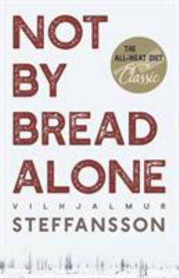 Not by Bread Alone : The All-Meat Diet Classic