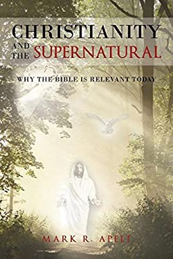 Christianity and the Supernatural : Why the Bible Is Relevant Today