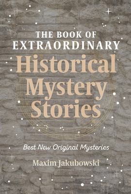 The Book of Extraordinary Historical Mystery Stories : The Best New Original Stories of the Genre