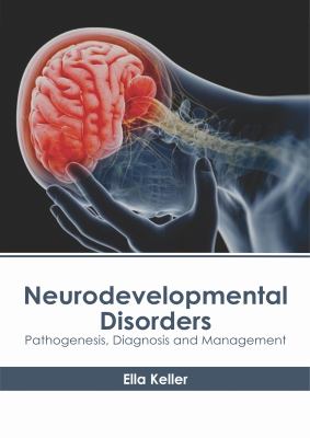 Neurodevelopmental Disorders: Pathogenesis, Diagnosis and Management