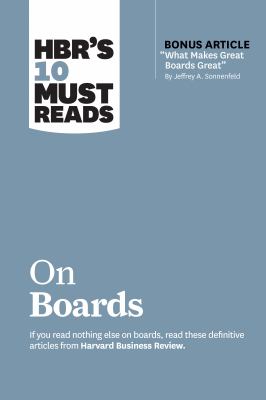 HBR's 10 Must Reads on Boards (with Bonus Article What Makes Great Boards Great by Jeffrey A. Sonnenfeld)