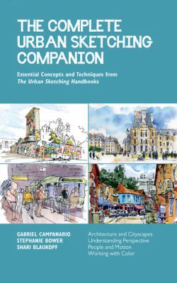 The Complete Urban Sketching Companion : Essential Concepts and Techniques from the Urban Sketching Handbooks--Architecture and Cityscapes, Understand