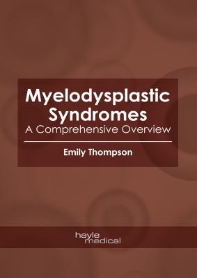 Myelodysplastic Syndromes: A Comprehensive Overview