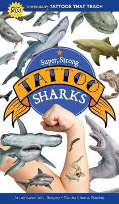 Super, Strong Tattoo Sharks : 50 Temporary Tattoos That Teach