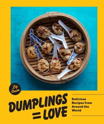 Dumplings Equal Love : Delicious Recipes from Around the World