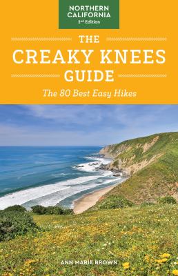 The Creaky Knees Guide Northern California, 2nd Edition : The 80 Best Easy Hikes