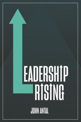 Leadership Rising : Raise Your Awareness, Raise Your Leadership, Raise Your Life