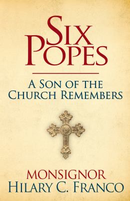 Six Popes : A Son of the Church Remembers
