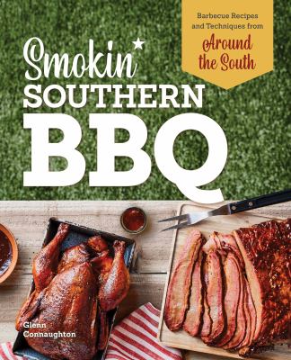 Smokin' Southern BBQ : Barbecue Recipes and Techniques from Around the South