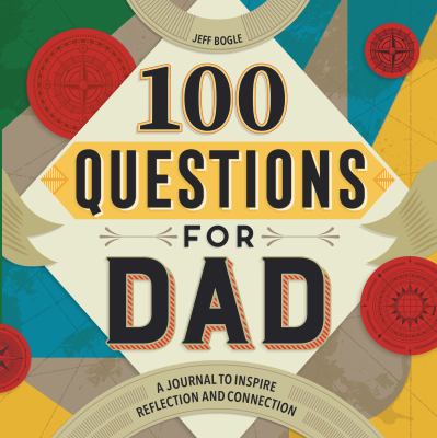 100 Questions for Dad : A Journal to Inspire Reflection and Connection